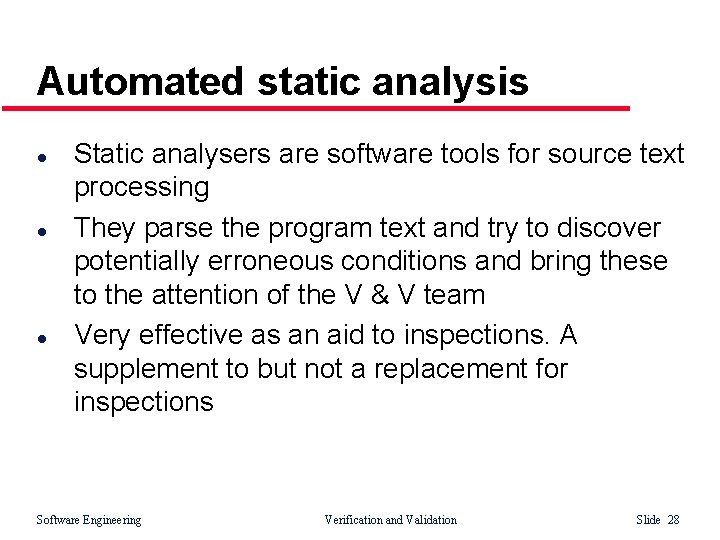 Automated static analysis l l l Static analysers are software tools for source text
