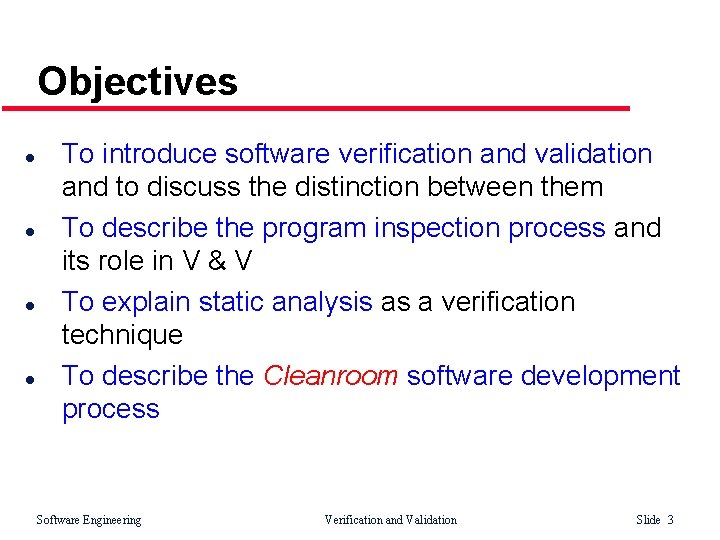 Objectives l l To introduce software verification and validation and to discuss the distinction