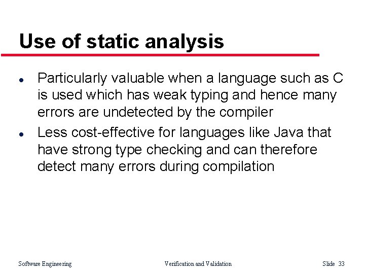 Use of static analysis l l Particularly valuable when a language such as C