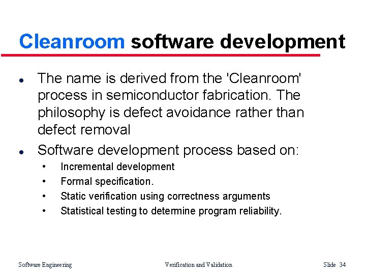 Cleanroom software development l l The name is derived from the 'Cleanroom' process in