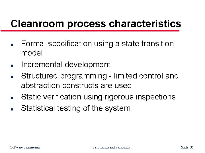 Cleanroom process characteristics l l l Formal specification using a state transition model Incremental