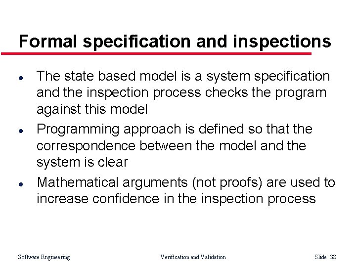 Formal specification and inspections l l l The state based model is a system