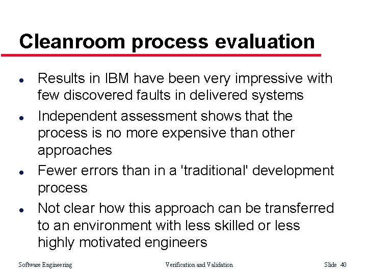 Cleanroom process evaluation l l Results in IBM have been very impressive with few