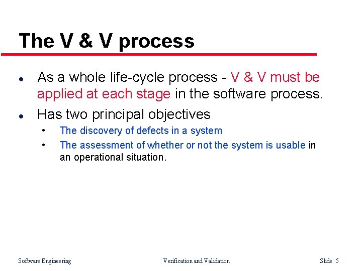 The V & V process l l As a whole life-cycle process - V