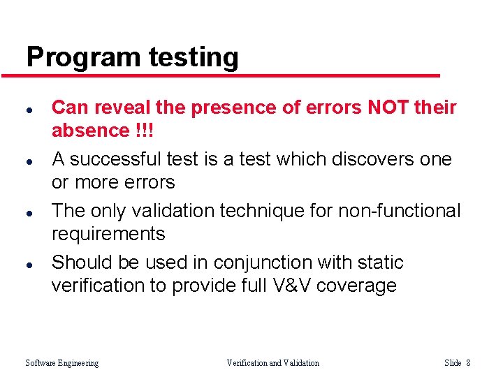 Program testing l l Can reveal the presence of errors NOT their absence !!!