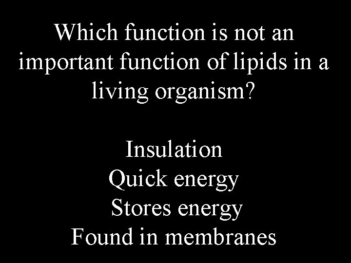 Which function is not an important function of lipids in a living organism? Insulation