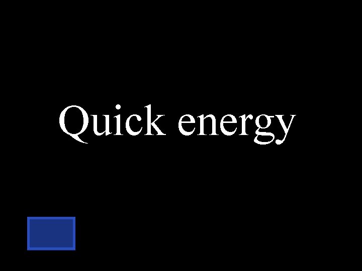 Quick energy 