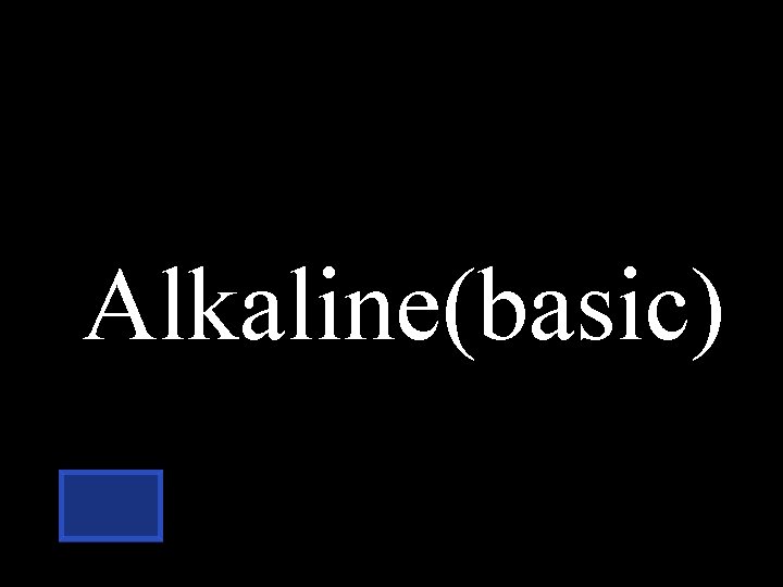 Alkaline(basic) 