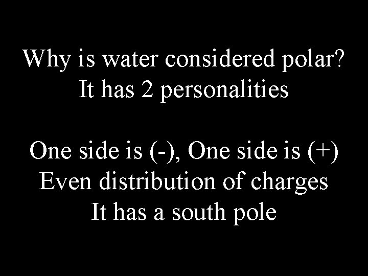 Why is water considered polar? It has 2 personalities One side is (-), One
