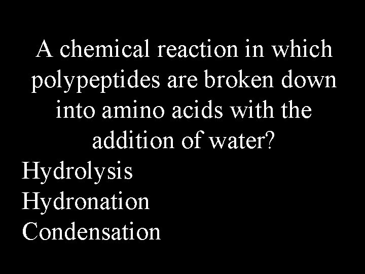 A chemical reaction in which polypeptides are broken down into amino acids with the