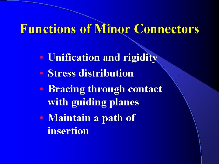 Functions of Minor Connectors • Unification and rigidity • Stress distribution • Bracing through Functions of Minor Connectors • Unification and rigidity • Stress distribution • Bracing through