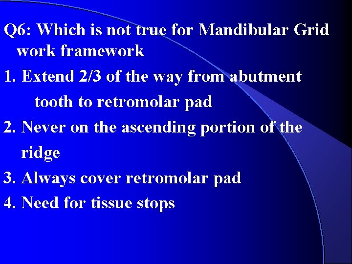 Q 6: Which is not true for Mandibular Grid work framework 1. Extend 2/3 Q 6: Which is not true for Mandibular Grid work framework 1. Extend 2/3