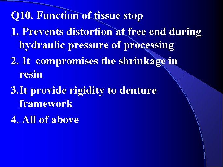 Q 10. Function of tissue stop 1. Prevents distortion at free end during hydraulic Q 10. Function of tissue stop 1. Prevents distortion at free end during hydraulic