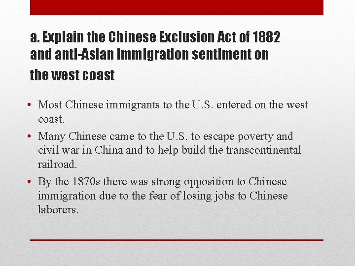 a. Explain the Chinese Exclusion Act of 1882 and anti-Asian immigration sentiment on the