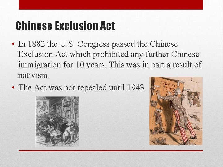 Chinese Exclusion Act • In 1882 the U. S. Congress passed the Chinese Exclusion