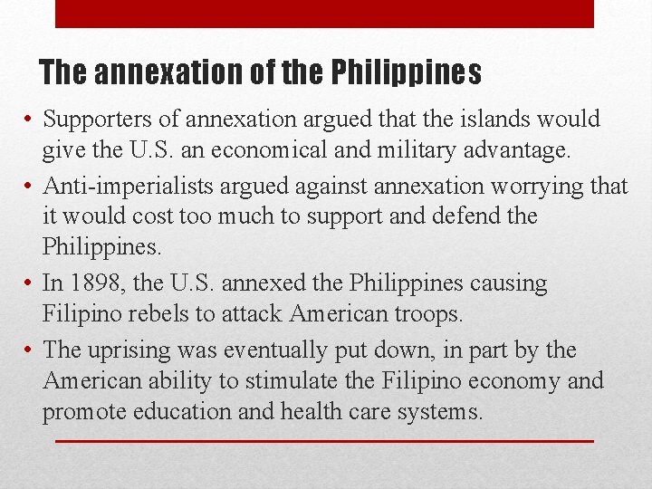 The annexation of the Philippines • Supporters of annexation argued that the islands would