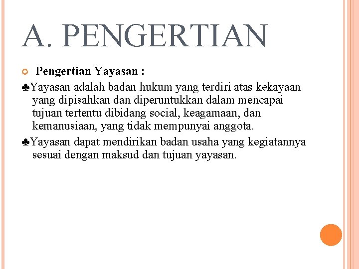 A. PENGERTIAN Pengertian Yayasan : ♣Yayasan adalah badan hukum yang terdiri atas kekayaan yang