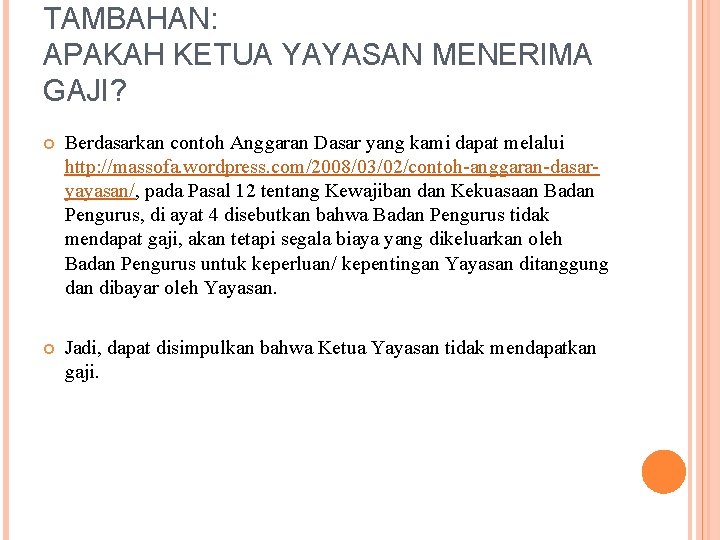 TAMBAHAN: APAKAH KETUA YAYASAN MENERIMA GAJI? Berdasarkan contoh Anggaran Dasar yang kami dapat melalui TAMBAHAN: APAKAH KETUA YAYASAN MENERIMA GAJI? Berdasarkan contoh Anggaran Dasar yang kami dapat melalui