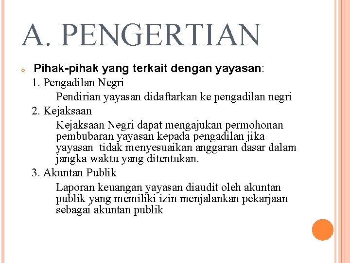 A. PENGERTIAN Pihak-pihak yang terkait dengan yayasan: 1. Pengadilan Negri Pendirian yayasan didaftarkan ke