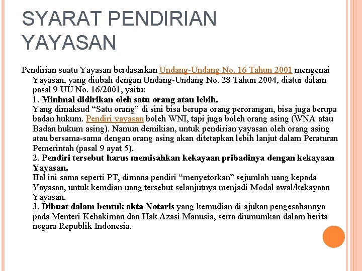 SYARAT PENDIRIAN YAYASAN Pendirian suatu Yayasan berdasarkan Undang-Undang No. 16 Tahun 2001 mengenai Yayasan,