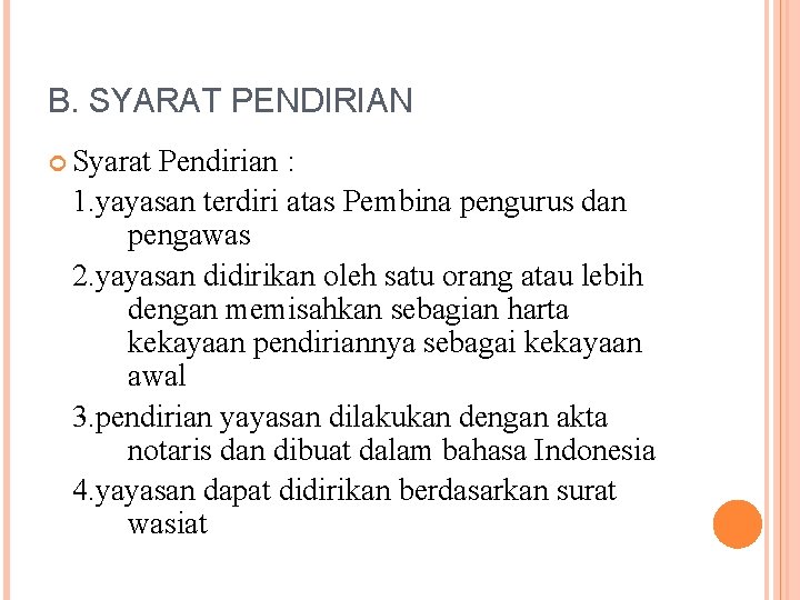 B. SYARAT PENDIRIAN Syarat Pendirian : 1. yayasan terdiri atas Pembina pengurus dan pengawas