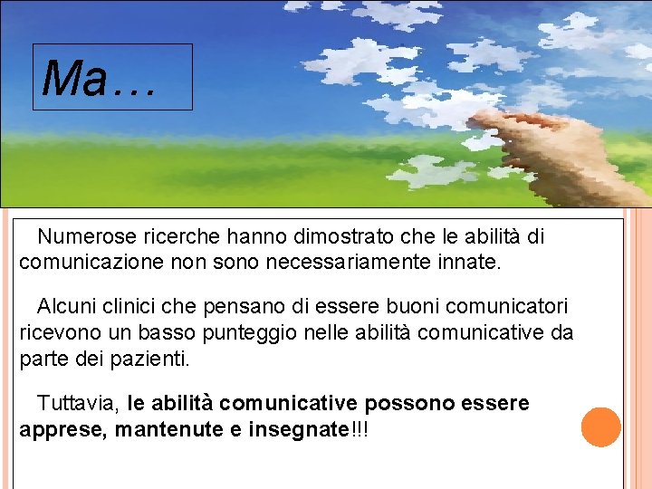 Ma… Numerose ricerche hanno dimostrato che le abilità di comunicazione non sono necessariamente innate.