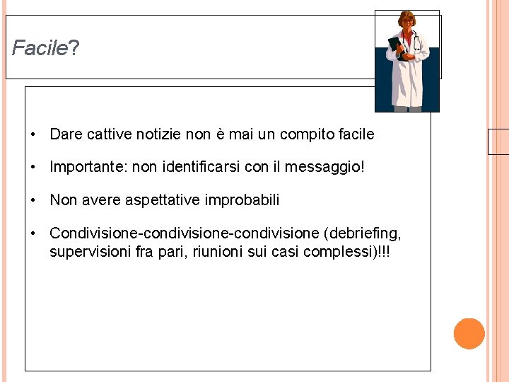 Facile? • Dare cattive notizie non è mai un compito facile • Importante: non