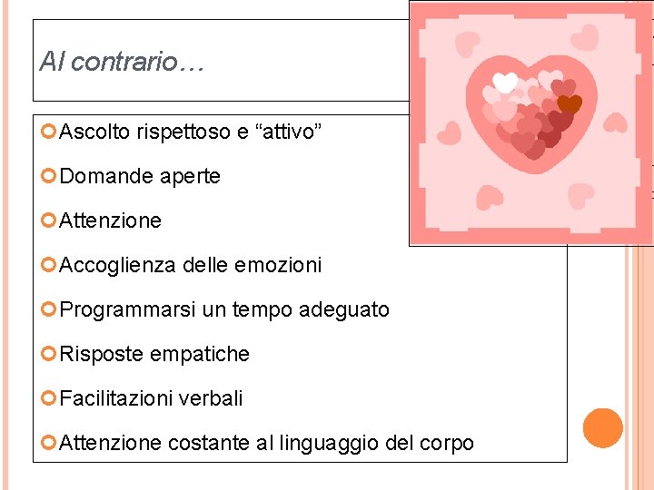 17/ Al contrario… Ascolto rispettoso e “attivo” Domande aperte Attenzione Accoglienza delle emozioni Programmarsi