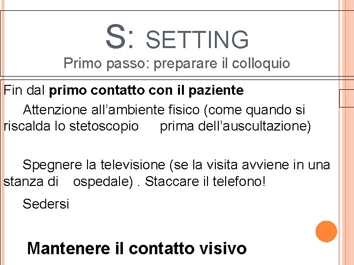 S: SETTING Primo passo: preparare il colloquio Fin dal primo contatto con il paziente