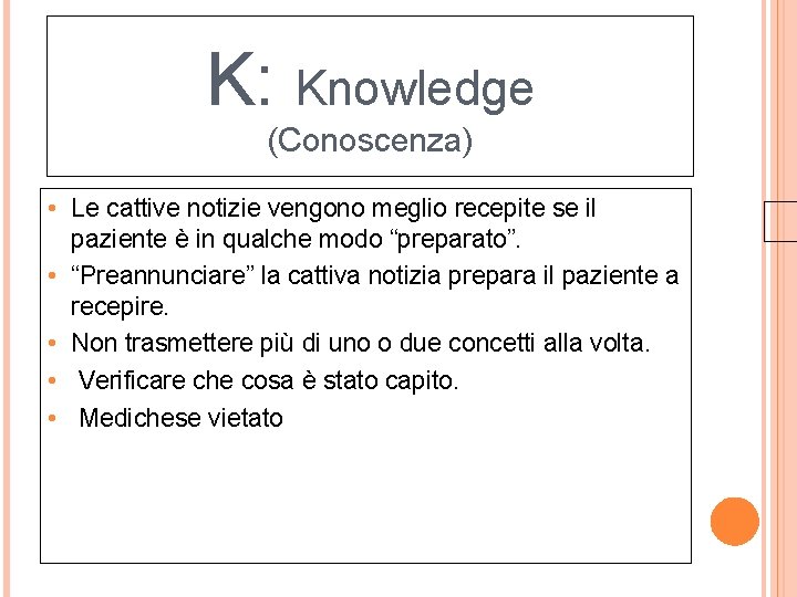 K: Knowledge (Conoscenza) • Le cattive notizie vengono meglio recepite se il paziente è