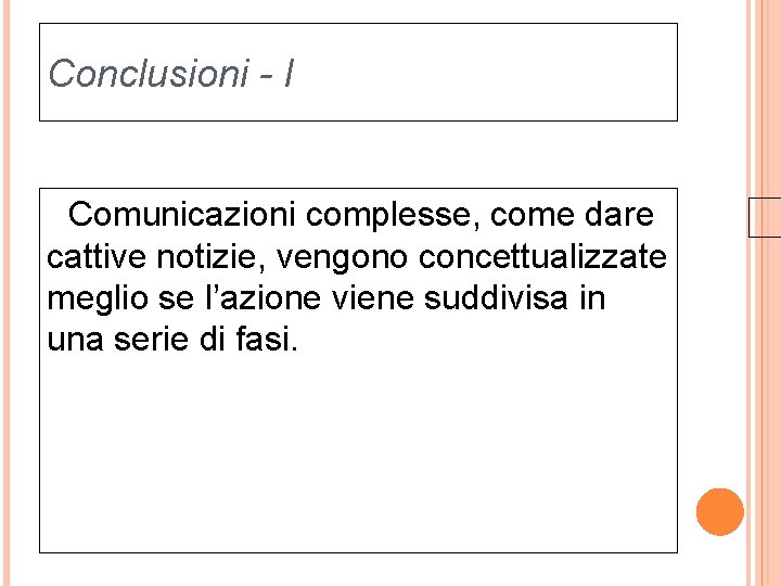 Conclusioni - I Comunicazioni complesse, come dare cattive notizie, vengono concettualizzate meglio se l’azione