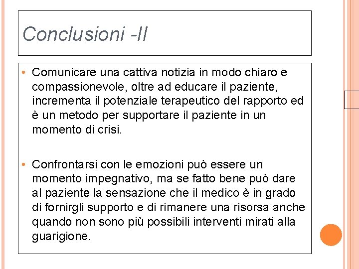 Conclusioni -II • Comunicare una cattiva notizia in modo chiaro e compassionevole, oltre ad