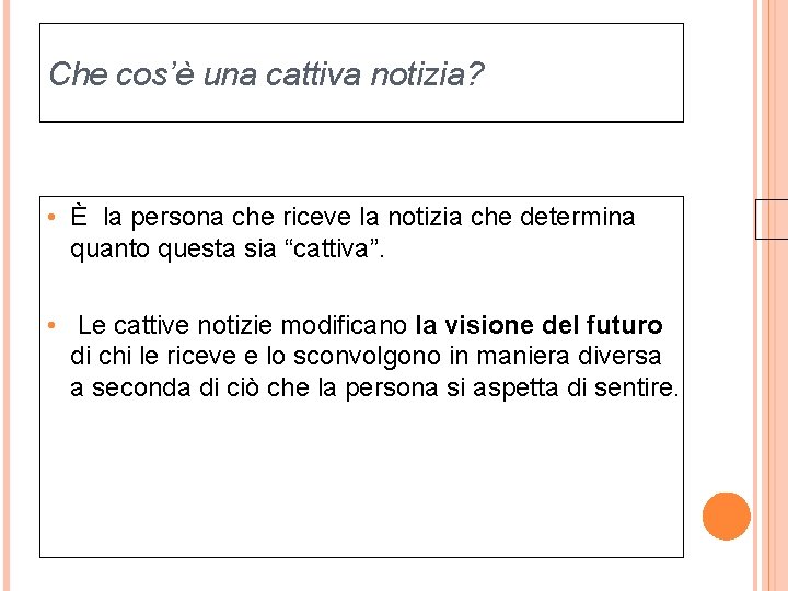 Che cos’è una cattiva notizia? • È la persona che riceve la notizia che