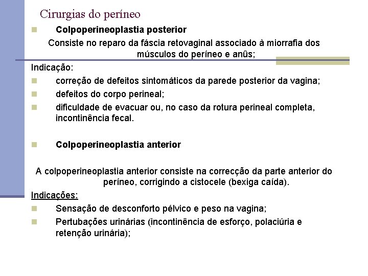 Cirurgias do períneo Colpoperineoplastia posterior Consiste no reparo da fáscia retovaginal associado à miorrafia