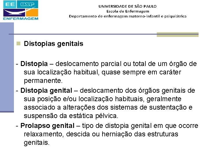 n Distopias genitais - Distopia – deslocamento parcial ou total de um órgão de