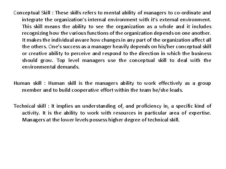 Conceptual Skill : These skills refers to mental ability of managers to co-ordinate and