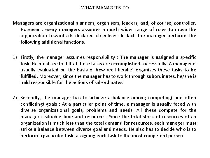 WHAT MANAGERS DO Managers are organizational planners, organisers, leaders, and, of course, controller. However