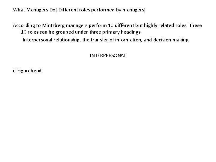 What Managers Do( Different roles performed by managers) According to Mintzberg managers perform 10