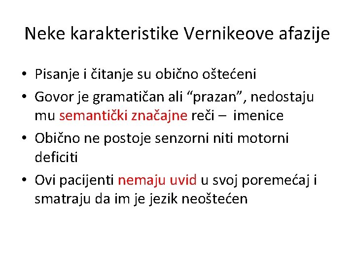 Neke karakteristike Vernikeove afazije • Pisanje i čitanje su obično oštećeni • Govor je