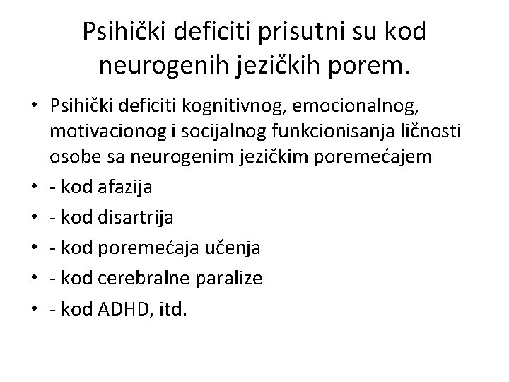 Psihički deficiti prisutni su kod neurogenih jezičkih porem. • Psihički deficiti kognitivnog, emocionalnog, motivacionog