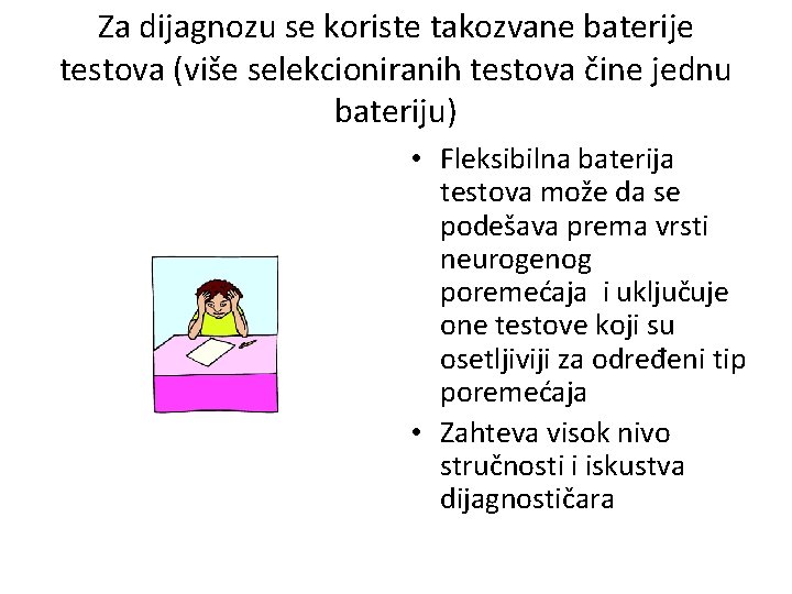 Za dijagnozu se koriste takozvane baterije testova (više selekcioniranih testova čine jednu bateriju) •