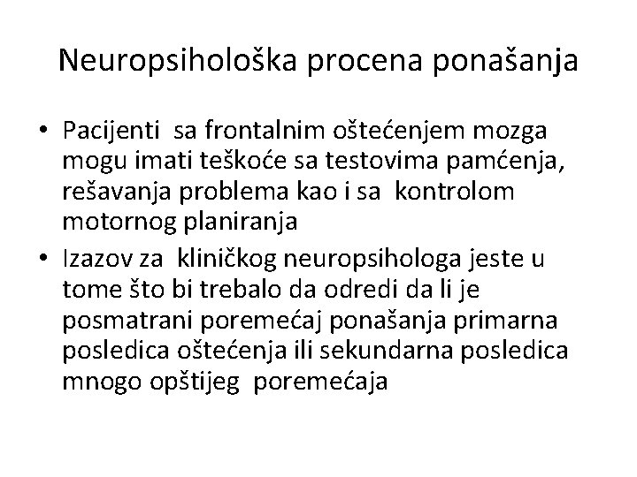 Neuropsihološka procena ponašanja • Pacijenti sa frontalnim oštećenjem mozga mogu imati teškoće sa testovima