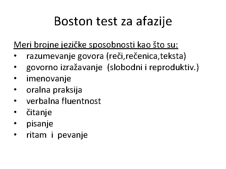 Boston test za afazije Meri brojne jezičke sposobnosti kao što su: • razumevanje govora