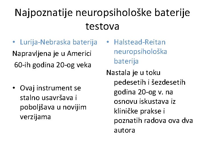 Najpoznatije neuropsihološke baterije testova • Lurija-Nebraska baterija Napravljena je u Americi 60 -ih godina