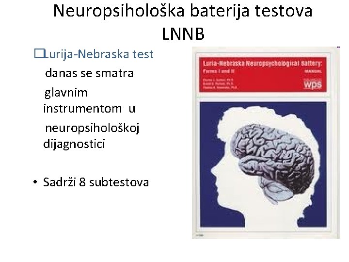Neuropsihološka baterija testova LNNB �Lurija-Nebraska test danas se smatra glavnim instrumentom u neuropsihološkoj dijagnostici
