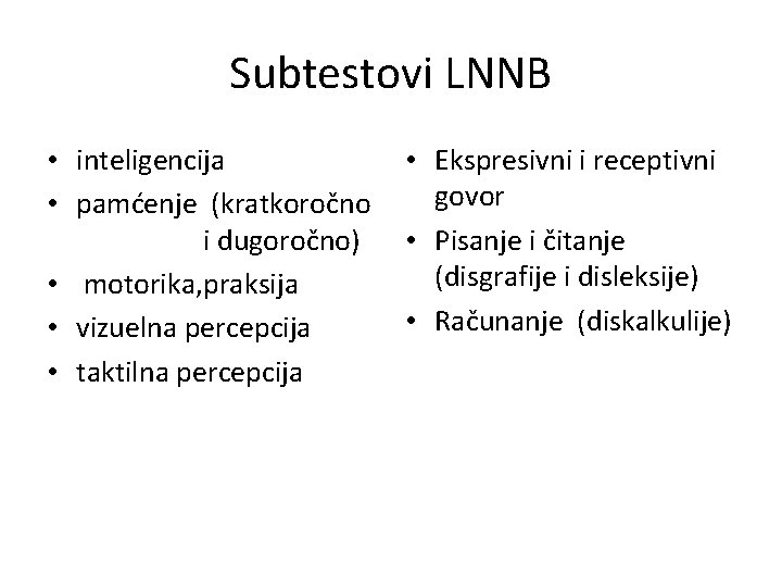 Subtestovi LNNB • inteligencija • pamćenje (kratkoročno i dugoročno) • motorika, praksija • vizuelna