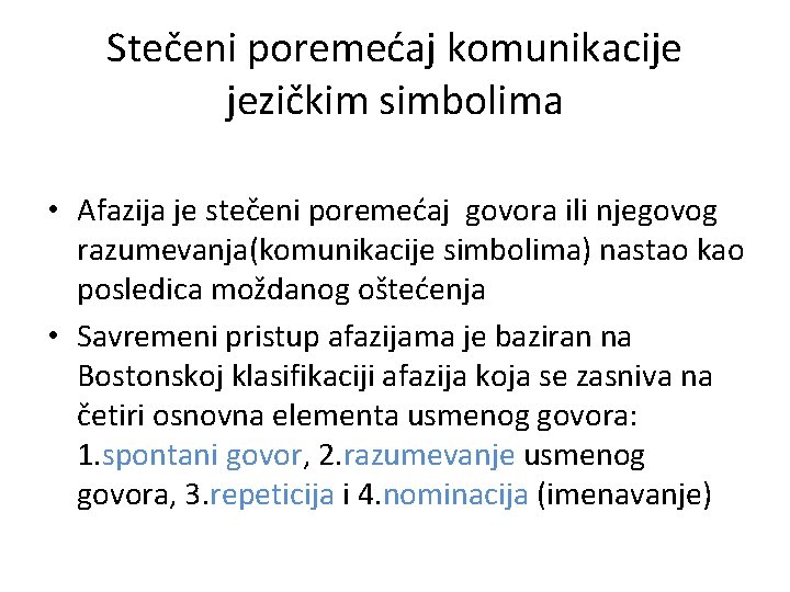 Stečeni poremećaj komunikacije jezičkim simbolima • Afazija je stečeni poremećaj govora ili njegovog razumevanja(komunikacije