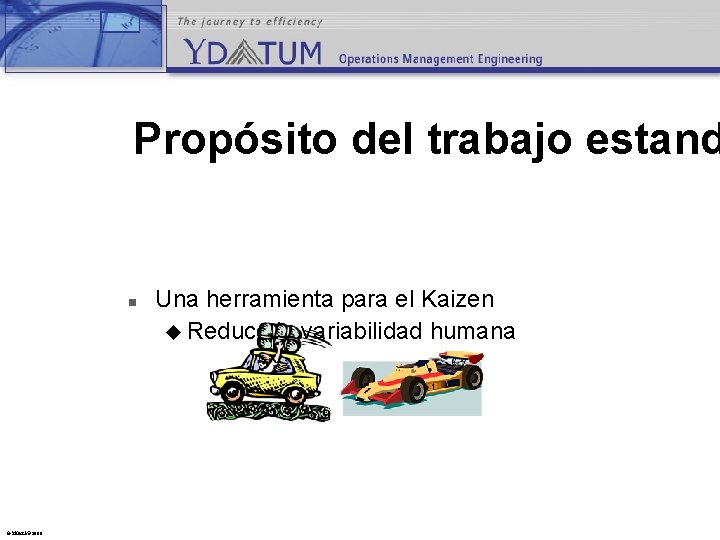 Propósito del trabajo estand n © YDatum 2003 Una herramienta para el Kaizen u