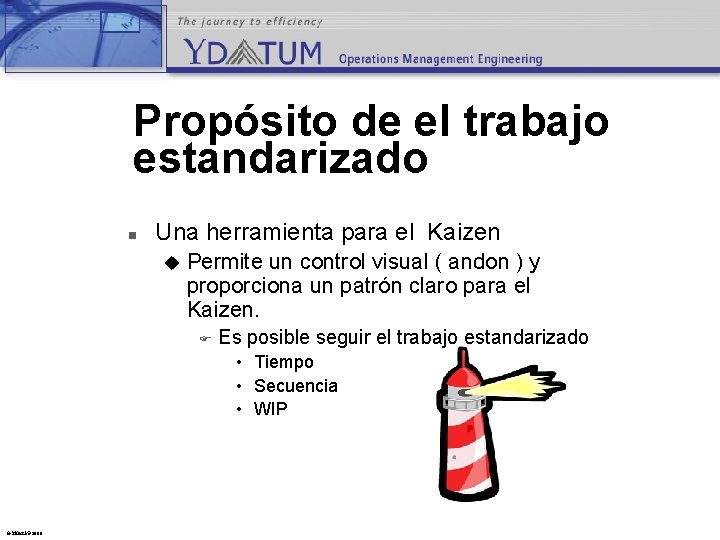 Propósito de el trabajo estandarizado n Una herramienta para el Kaizen u Permite un