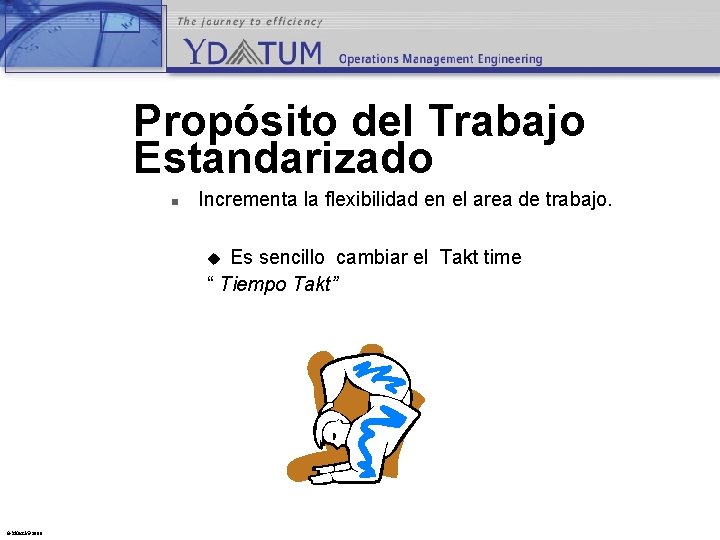 Propósito del Trabajo Estandarizado n Incrementa la flexibilidad en el area de trabajo. Es